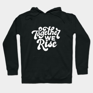 Together we rise artwork, Inspirational, Black lives matter, Motivational, Equal rights, Human rights, Anti Racism Movement Hoodie